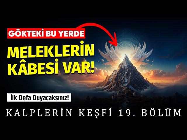 Gökteki bu yerde Meleklerin Kâbesi var! - Kalplerin Keşfi 19 (İmam Gazali)