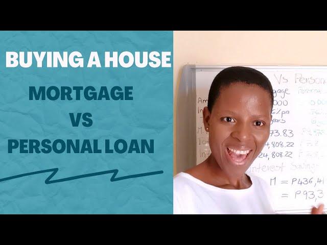 Buying a House, Which One to Choose:Mortgage or Personal Loan?