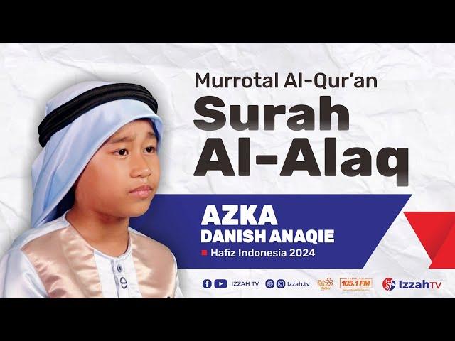 Hafidz Indonesia 2024 - Azka Danish Anaqie - Surah Al Alaq - Juz 30