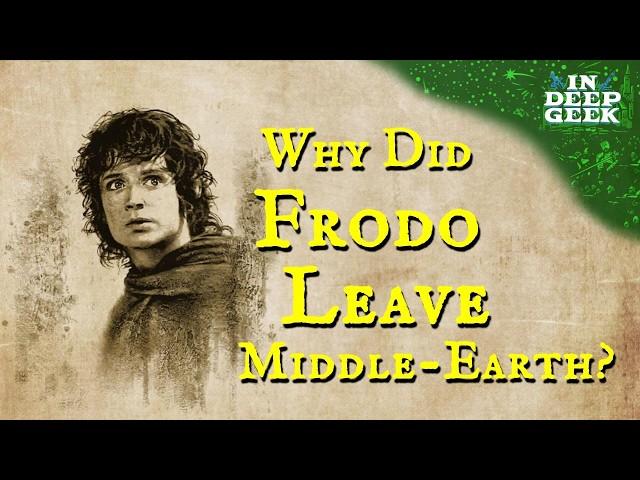 Why did Frodo have to leave Middle-earth?