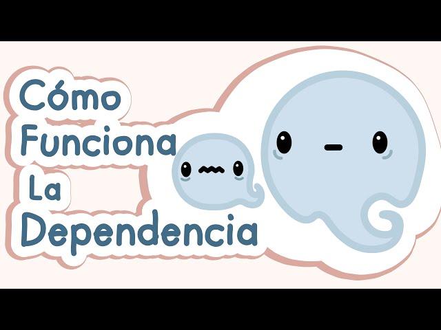 DEPENDENCIA: Una guía sobre cómo funciona