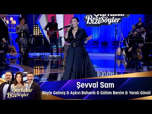 Şevval Sam -  BÖYLE GELMİŞ &  AŞKIM BAHARDI & GÜLÜM BENİM & YARALI GÖNÜL