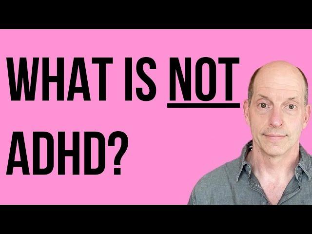 What is NOT ADHD?