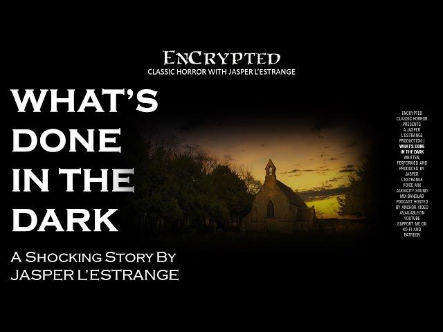 "What's Done In The Dark" by Jasper L'Estrange | An EnCrypted Original | Audio horror stories