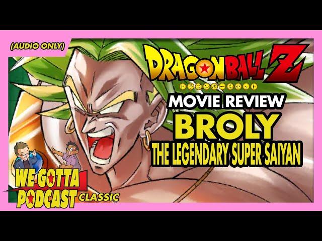Broly: The Legendary Super Saiyan Review (Ft. YummyPixels) - We Gotta Podcast 016 (CLASSIC)