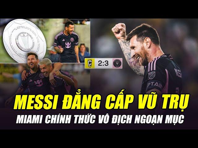 MESSI LẬP CÚ ĐÚP SIÊU PHẨM ĐẲNG CẤP VŨ TRỤ, INTER MIAMI CHÍNH THỨC VÔ ĐỊCH NGOẠN MỤC