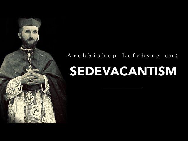 Archbishop Lefebvre against Sedevacantism (Speaking English - Audio)