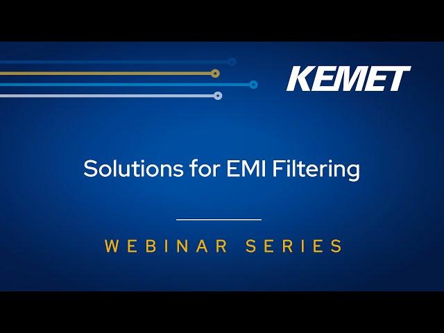 KEMET Webinar | Solutions For EMI Filtering