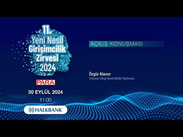 11. Yeni Nesil Girişimcilik Zirvesi | Açılış Konuşması: Sn. Özgür Atanur