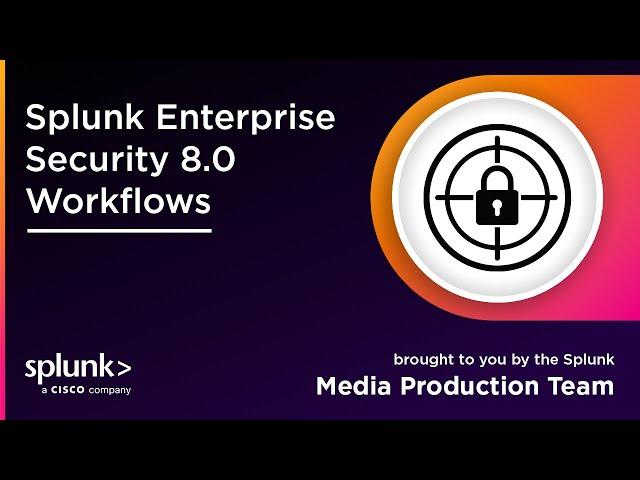 Splunk Enterprise Security 8.0 Workflows