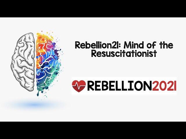 Rebellion21: Mind of the Resuscitationist via Scott Weingart, MD