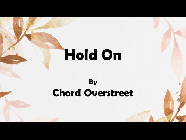 Chord Overstreet - Hold On (Lyrics)