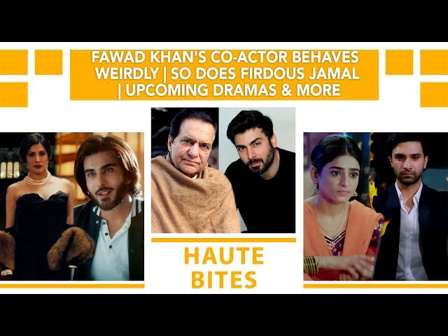 Fawad Khan's Co-actor Behaves Weirdly | So Does Firdous Jamal | Upcoming Dramas & More