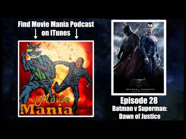 Movie Mania Podcast #28 - Batman v Superman: Dawn of Facepalm...I mean Justice