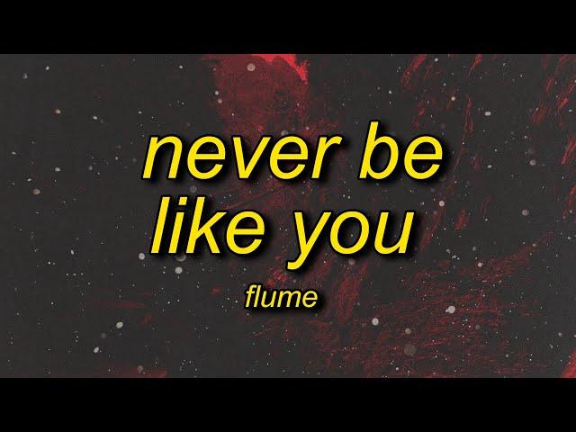 baby please believe me come on take it easy | Flume - Never Be Like You feat. Kai (Lyrics)