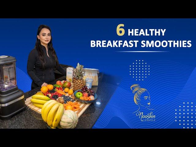 6 Healthy Breakfast Smoothies