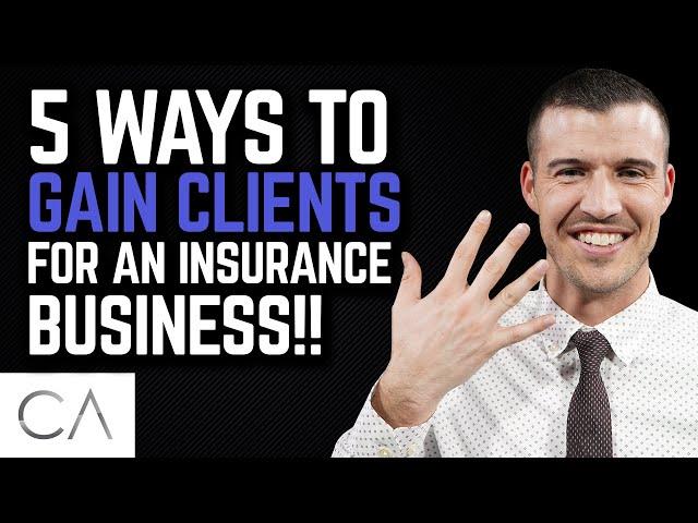 5 Ways To Gain Clients For An Insurance Business!