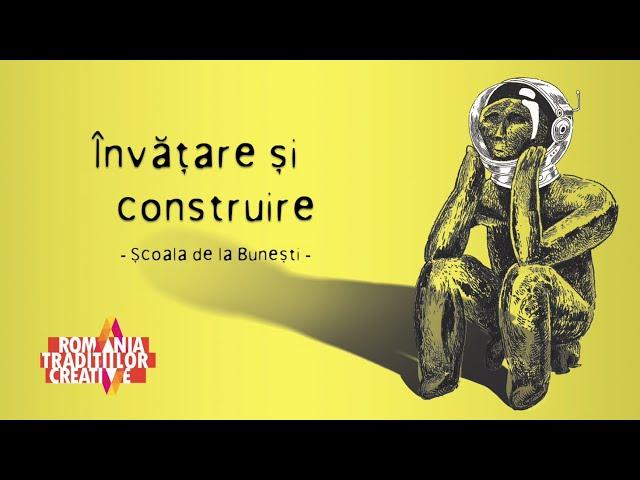 VIDEO - Tradiții Creative: Învățare și construire (Școala de la Bunești)