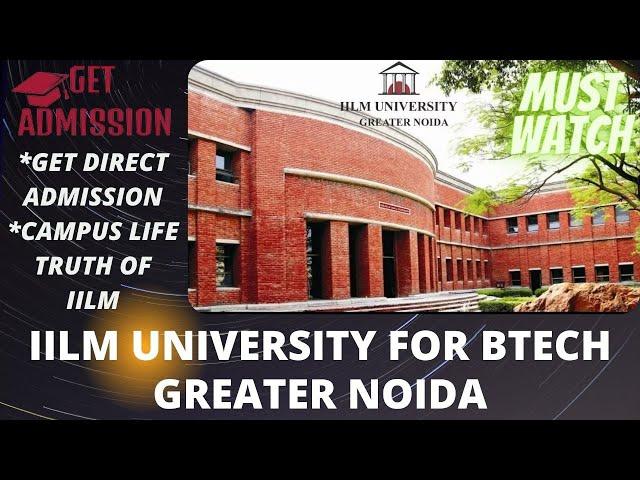 IILM UNIVERSITY FOR BTECH, GREATER NOIDA| GENUINE REVIEW dekha kya? Must Watch for direct admission