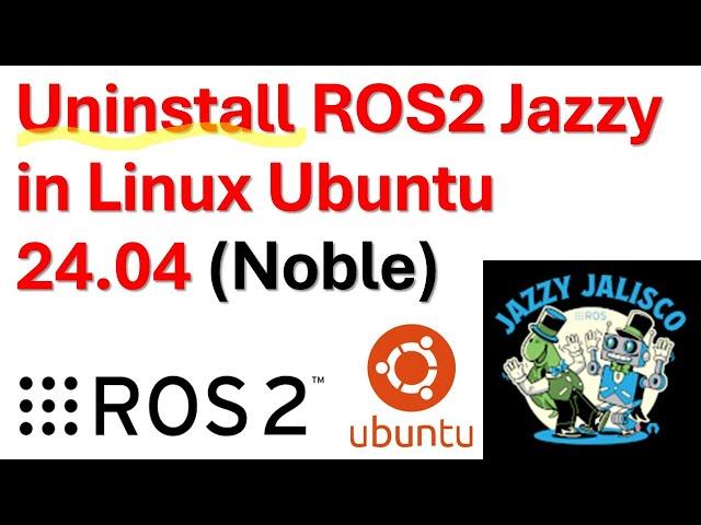 How to Uninstall ROS2 Jazzy Jalisco in Linux Ubuntu 24.04 (Noble) -  ROS2 tutorials