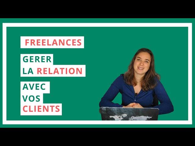 Freelance : comment bien gérer la relation avec vos clients