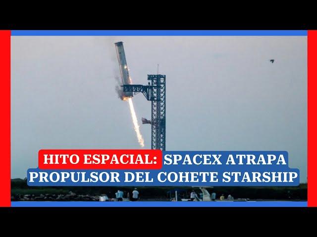 HITO ESPACIAL: Spacex atrapa propulsor del megacohete Starship