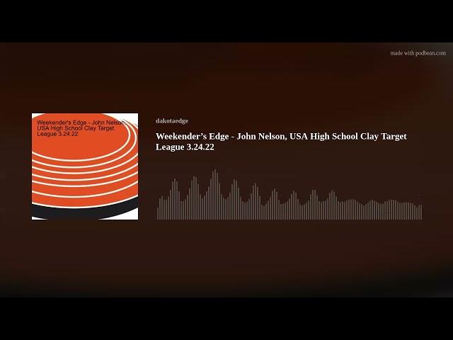 Weekender’s Edge - John Nelson, USA High School Clay Target League 3.24.22