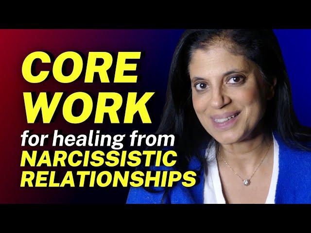 CORE WORK to help you HEAL from narcissistic relationships