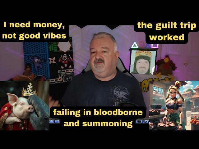 DsP--I need money, not good vibes--failing in bloodborne and summoning--the guilt trip worked