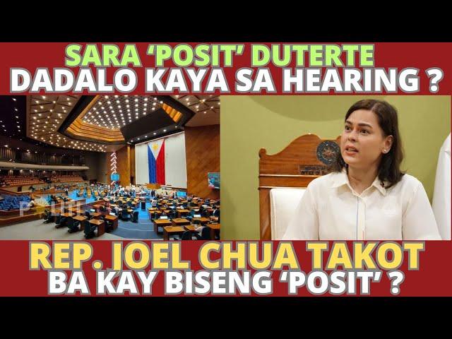 Sara '"Posit' Duterte dadalo kaya sa hearing ? Representative Joel Chua takot ba sa Biseng 'Posit' ?