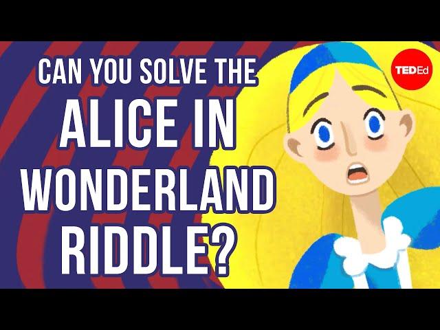 Can you solve the Alice in Wonderland riddle? - Alex Gendler