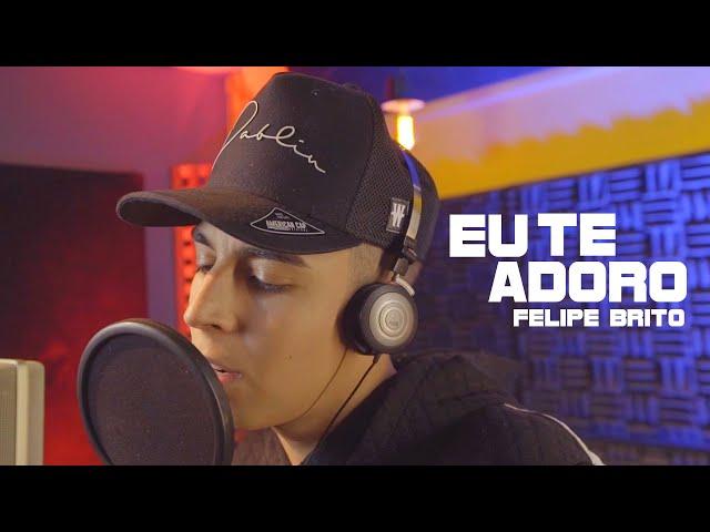 Mc Felipe Brito - Eu Te Adoro (Video Oficial) Dj Walter Silva