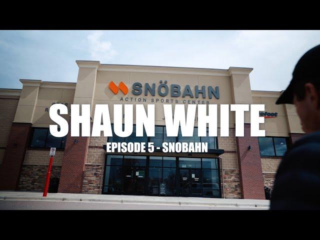 SHAUN WHITE | EPISODE 5 | SNOBAHN