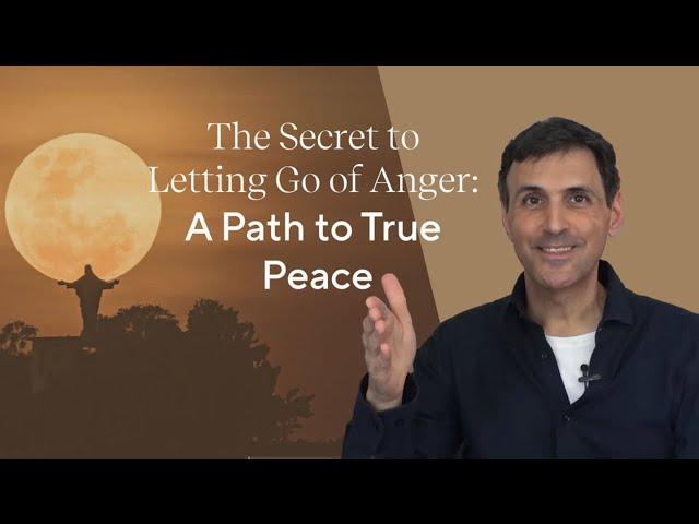 The Secret to Letting Go of Anger: A Path to True Peace | Shai Tubali