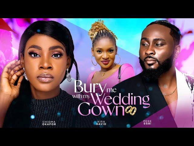 BURY ME WITH MY WEDDING GOWN (THE MOVIE) - 2024 LATEST NIGERIAN NOLLYWOOD MOVIE