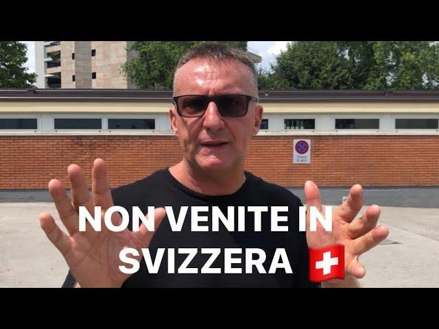 NON VENITE IN SVIZZERA !!!