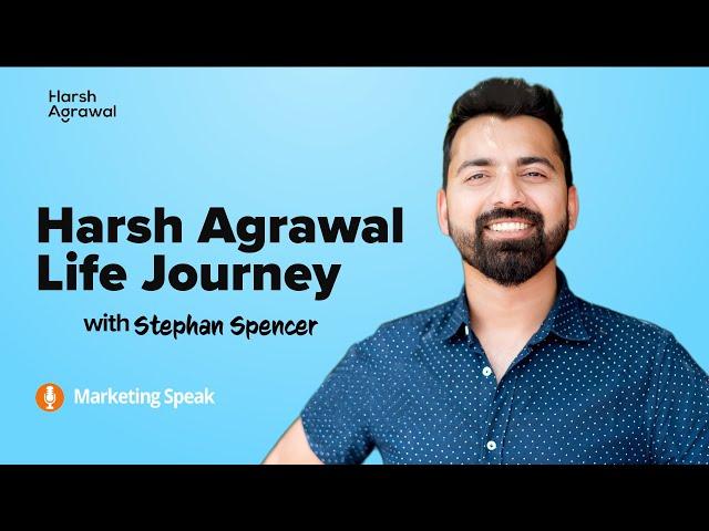 Harsh Agrawal Life Journey with Stephan Spencer | Marketing Speak Podcast