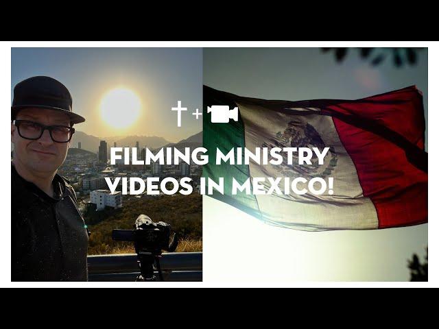 How We Made a Ministry Video in Mexico Look Like a Movie!