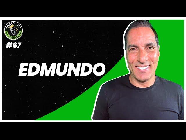 EDMUNDO - FUTBOLAÇO PODCAST #67