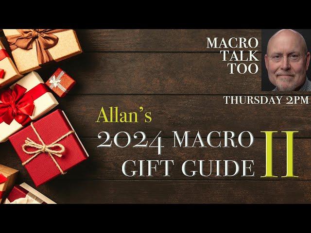 2024 Gift Guide II -  Macro Talk Too #121 - 12/5/24