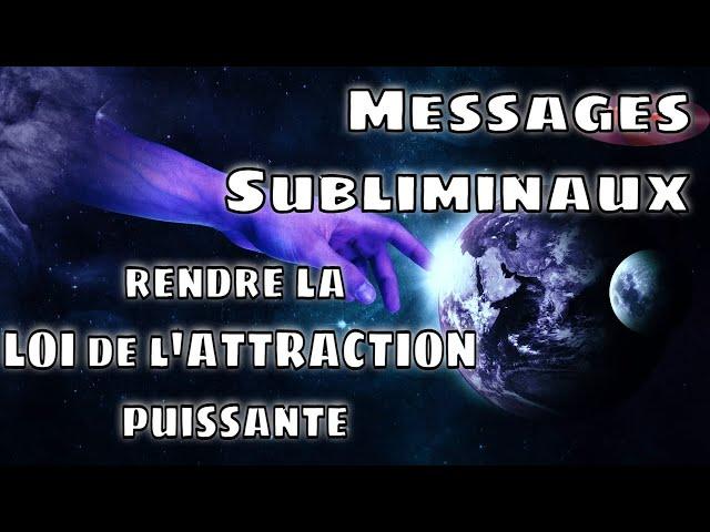 MESSAGES SUBLIMINAUX - POUR ACTIVER LA LOI DE L'ATTRACTION
