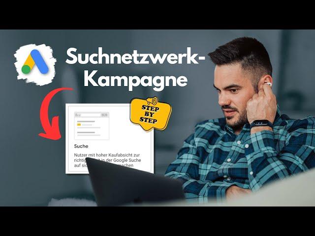 Google Ads leicht gemacht – in wenigen Schritten zur erfolgreichen Suchnetzwerk-Kampagne!