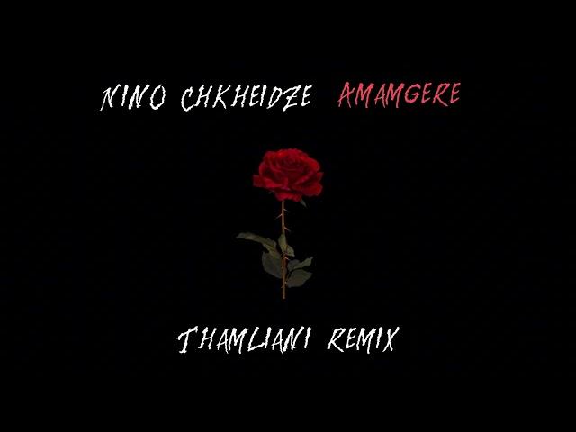 Nino chkheidze - amamgere (Thamliani remix)