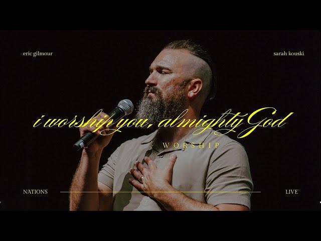 I Worship You Almighty God,  There is None Like You,  Eric Gilmour & Sarah Kouski W/Nations Music