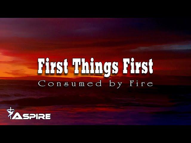 First Things First - Consumed by Fire [Lyric Video]