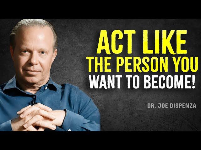 Act Like The Person You Want To Become - Joe Dispenza Motivation