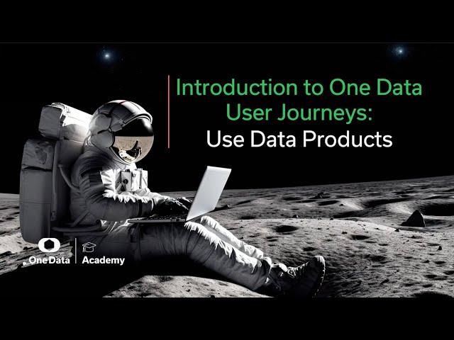 Introduction to One Data User Journeys: Use Data Products