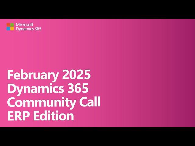February 2025 Dynamics 365 Community Call | ERP Edition