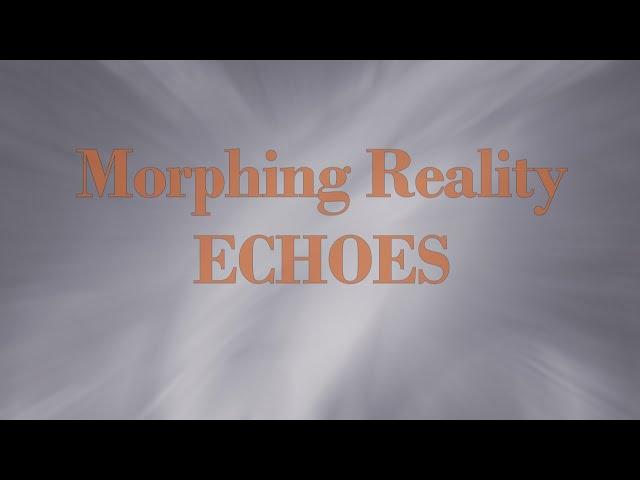 Morphing Reality - Echoes From No Place