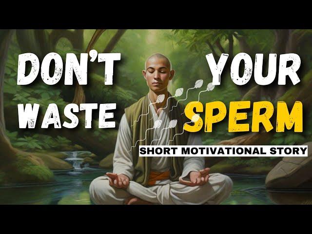 Only Boys Should Watch This Video - Don't waste your sperm | A Short Zen Story